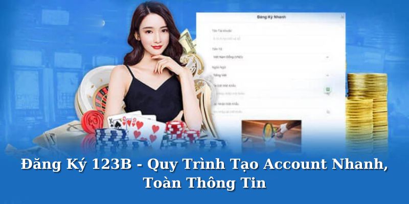 Đăng Ký 123B - Quy Trình Tạo Account Nhanh, Toàn Thông Tin