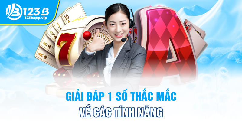 Giải đáp 1 số thắc mắc về các tính năng